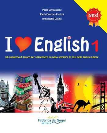 I love english. Un quaderno di lavoro per apprendere in modo semplice le basi della lingua inglese. Per la Scuola media. Vol. 1 - Paola Cavalcaselle, Paola E. Fantoni, Anna Caselli Rossi - Libro Il Melograno-Fabbrica dei Segni 2015 | Libraccio.it
