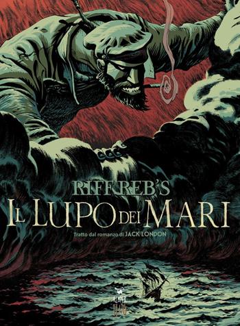 Il lupo dei mari. Tratto dal romanzo di Jack London - Riff Reb's - Libro Kleiner Flug 2013, Narrativa tra le nuvole | Libraccio.it