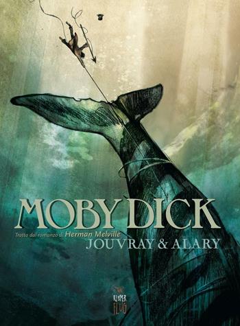 Moby Dick. Tratto dal romanzo di Herman Melville - Olivier Jouvray, Pierre Alary - Libro Kleiner Flug 2015 | Libraccio.it