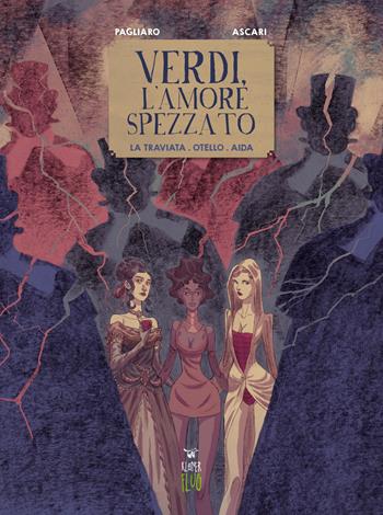 Verdi, l'amore spezzato. La traviata. Otello. Aida - Stefano Ascari, Alberto Pagliaro - Libro Kleiner Flug 2017, Teatro fra le nuvole | Libraccio.it