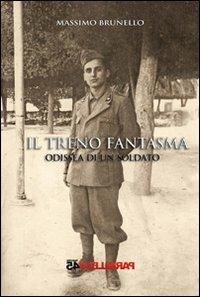 Il treno fantasma, odissea di un soldato - Massimo Brunello - Libro Parallelo45 Edizioni 2013, Prima linea | Libraccio.it