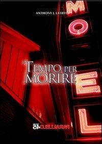 Tempo per morire - Anthony J. Latiffi - Libro Parallelo45 Edizioni 2014, Terzo grado | Libraccio.it