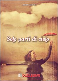 Solo parti di cielo - Laura Marchi - Libro Parallelo45 Edizioni 2014 | Libraccio.it