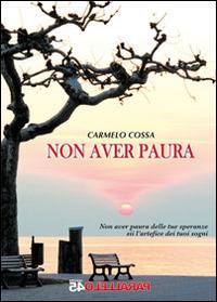 Non aver paura - Carmelo Cossa - Libro Parallelo45 Edizioni 2014, Prima linea | Libraccio.it