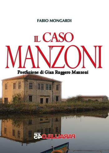 Il caso Manzoni - Fabio Mongardi - Libro Parallelo45 Edizioni 1973, Prima linea | Libraccio.it