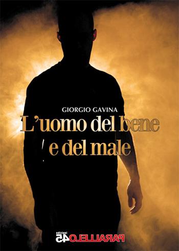 L' uomo del bene e del male - Giorgio Gavina - Libro Parallelo45 Edizioni 1973, Terzo grado | Libraccio.it