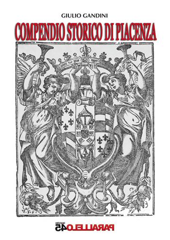 Compendio storico di Piacenza - Giulio Gandini, Stefano Pronti - Libro Parallelo45 Edizioni 2015, Secondo millennio | Libraccio.it