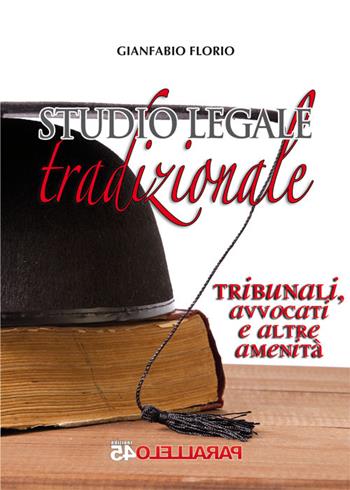 Studio legale tradizionale. Tribunali, avvocati e altre amenità - Gianfabio Florio - Libro Parallelo45 Edizioni 2015, Prima linea | Libraccio.it