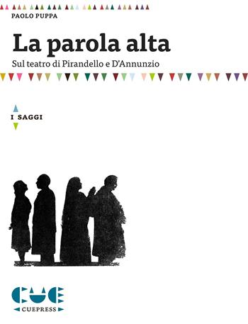 La parola alta. Sul teatro di Pirandello e D'Annunzio - Paolo Puppa - Libro Cue Press 2015 | Libraccio.it