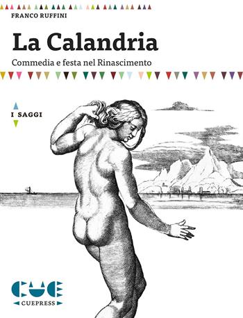 La Calandria. Commedia e festa nel Rinascimento - Franco Ruffini - Libro Cue Press 2015, I saggi | Libraccio.it