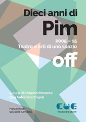 Dieci anni di PIM. 2005-15 Teatro e arti di uno spazio off