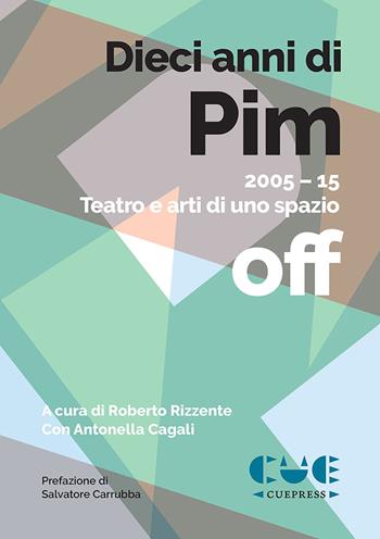 Dieci anni di PIM. 2005-15 Teatro e arti di uno spazio off  - Libro Cue Press 2015, Edizioni speciali | Libraccio.it