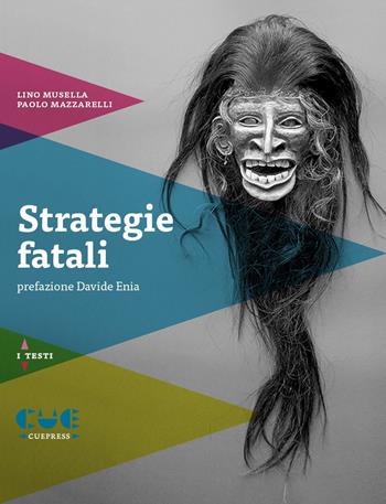 Strategie fatali - Lino Musella, Paolo Mazzarelli - Libro Cue Press 2015, I testi | Libraccio.it