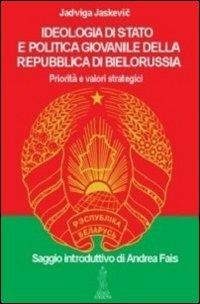 Ideologia di Stato e politica giovanile della repubblica di Bielorussia - Jadviga Jaskevic - Libro Anteo (Cavriago) 2013, Popoli | Libraccio.it