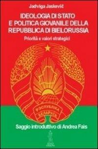Ideologia di Stato e politica giovanile della repubblica di Bielorussia - Jadviga Jaskevic - Libro Anteo Edizioni 2013, Popoli | Libraccio.it