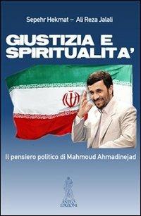 Giustizia e spiritualità. Il pensiero politico di Mahmoud Ahmadinejad - Ali Reza Jalali, Sepehr Hekmat - Libro Anteo (Cavriago) 2013, Popoli | Libraccio.it