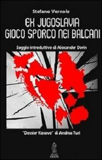 Ex Jugoslavia. Frammentazione nazionale e risiko geopolitico del Kosovo - Stefano Vernole - Libro Anteo (Cavriago) 2013, Continenti | Libraccio.it