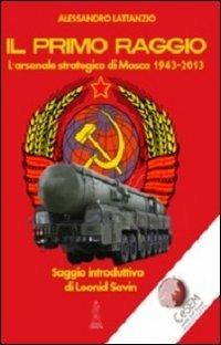 Il primo raggio. L'arsenale strategico di Mosca 1941-2013 - Alessandro Lattanzio - Libro Anteo (Cavriago) 2013, Continenti | Libraccio.it