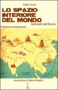 Lo spazio interiore del mondo. Geofilosofia dell'Eurasia - Fabio Falchi - Libro Anteo (Cavriago) 2013, Popoli | Libraccio.it