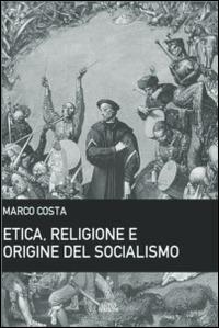 Etica, religione e origine del socialismo - Marco Costa - Libro Anteo (Cavriago) 2014, Popoli | Libraccio.it