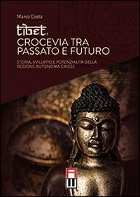 Tibet, crocevia tra passato e futuro. Storia, sviluppo e pontenzialità della regione autonoma cinese - Marco Costa - Libro Anteo (Cavriago) 2014, Tibetologia | Libraccio.it