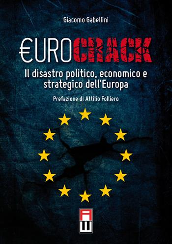 Eurocrack. Il disastro politico, economico e strategico dell'Europa - Giacomo Gabellini - Libro Anteo (Cavriago) 2015, Strategie | Libraccio.it