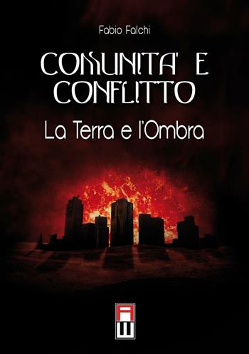 Comunità e conflitto. La terra e l'ombra - Fabio Falchi - Libro Anteo (Cavriago) 2016, Strategie | Libraccio.it