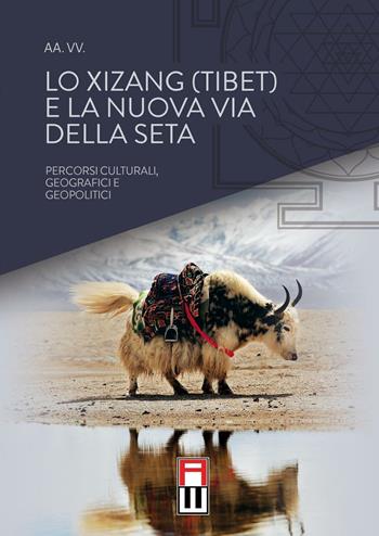Lo Xizang (Tibet) e la nuova via della seta. Percorsi culturali, geografici e geopolitici  - Libro Anteo (Cavriago) 2016, Tibetologia | Libraccio.it