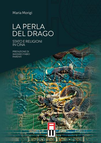 La perla del drago. Stato e religioni in Cina - Maria Morigi - Libro Anteo (Cavriago) 2018, Tibetologia | Libraccio.it
