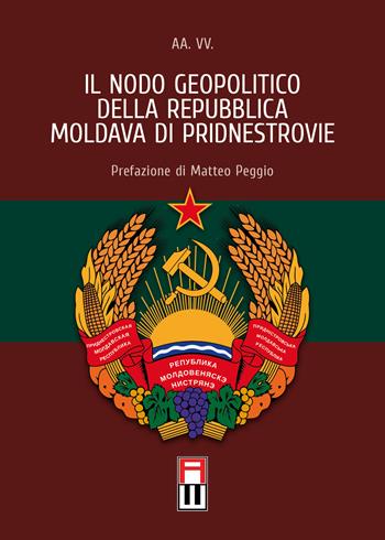 Il nodo geopolitico della Repubblica Moldava di Pridnestrovie  - Libro Anteo (Cavriago) 2019, Continenti | Libraccio.it