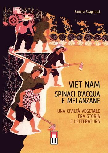 Viet Nam. Spinaci d'acqua e melanzane. Una civiltà vegetale fra storia e letteratura - Sandra Scagliotti - Libro Anteo (Cavriago) 2018, Banyan/Sud-Est Asia | Libraccio.it