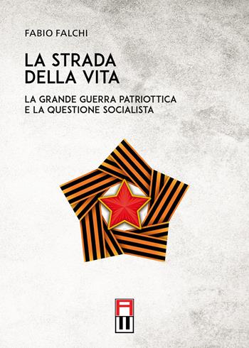 La strada della vita. La grande guerra patriottica e la questione socialista - Fabio Falchi - Libro Anteo (Cavriago) 2020, Strategie | Libraccio.it