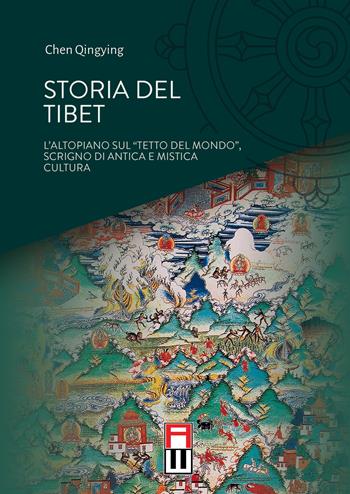 Storia del Tibet. L'altopiano sul «tetto del mondo», scrigno di antica e mistica cultura - Chen Qingying - Libro Anteo (Cavriago) 2020, Tibetologia | Libraccio.it