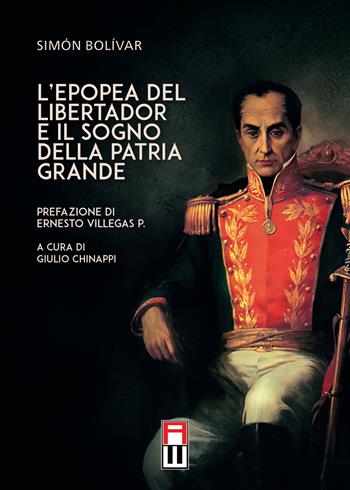 L'epopea del libertador e il sogno della patria grande - Simón Bolívar - Libro Anteo (Cavriago) 2021, Popoli | Libraccio.it