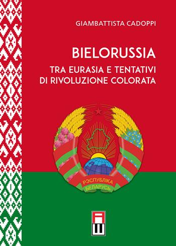 Bielorussia tra Eurasia e tentativi di rivoluzione colorata - Giambattista Cadoppi - Libro Anteo (Cavriago) 2020, Popoli | Libraccio.it