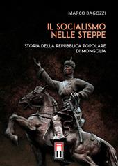 Il socialismo nelle steppe. Storia della repubblica popolare di Mongolia