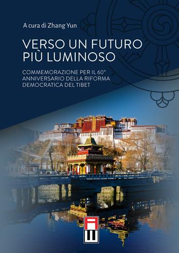 Verso un futuro più luminoso. Commemorazione per il 60° anniversario della riforma democratica del Tibet  - Libro Anteo (Cavriago) 2021, Tibetologia | Libraccio.it