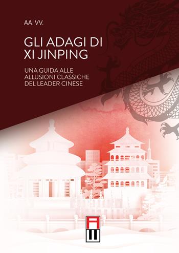 Gli adagi di Xi Jinping. Una guida alle allusioni classiche del leader cinese  - Libro Anteo (Cavriago) 2021, Dragone | Libraccio.it