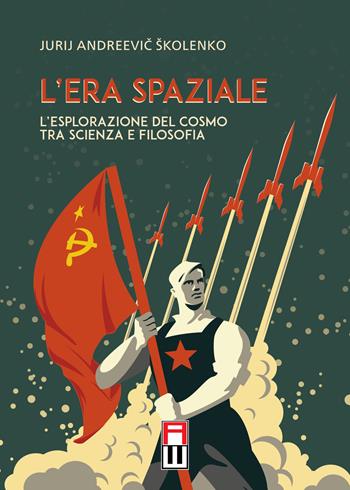 L' era spaziale. L'esplorazione del cosmo tra scienza e filosofia - Jurij Andreevic Skolenko - Libro Anteo (Cavriago) 2021, Popoli | Libraccio.it