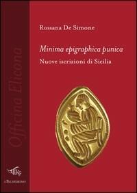 Minima epigraphica punica. Nuove iscrizioni di Sicilia - Rossana De Simone - Libro Il Palindromo 2013, Officina Elicona | Libraccio.it