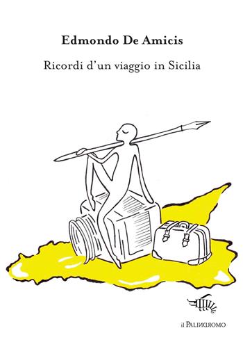 Ricordi d'un viaggio in Sicilia - Edmondo De Amicis - Libro Il Palindromo 2014, Kalispéra | Libraccio.it