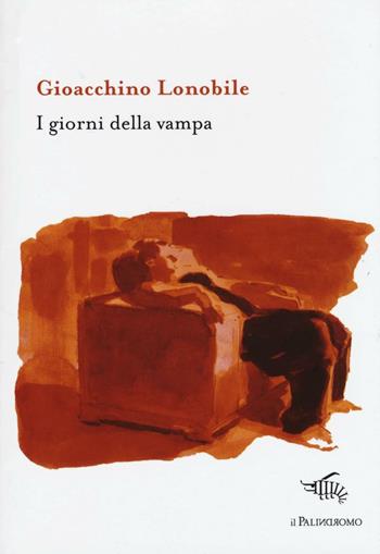 I giorni della vampa - Gioacchino Lonobile - Libro Il Palindromo 2016, Kalispéra | Libraccio.it