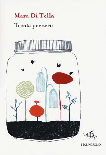 Trenta per zero - Mara Di Tella - Libro Il Palindromo 2017, Kalispéra | Libraccio.it