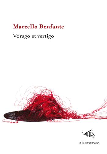 Vorago e Vertigo - Marcello Benfante - Libro Il Palindromo 2017, E la mafia sai fa male | Libraccio.it