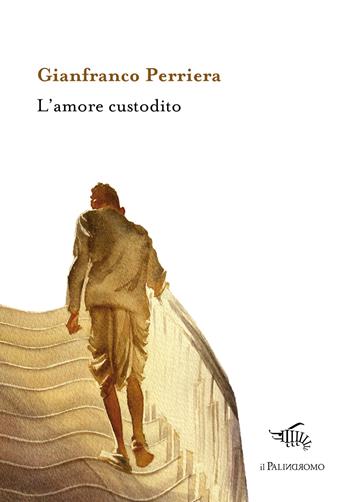 L' amore custodito - Gianfranco Perriera - Libro Il Palindromo 2017, Kalispéra | Libraccio.it