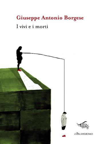 I vivi e i morti - Giuseppe Antonio Borgese - Libro Il Palindromo 2018, Kalispéra | Libraccio.it