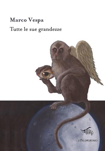 Tutte le sue grandezze - Marco Vespa - Libro Il Palindromo 2018, Kalispéra | Libraccio.it