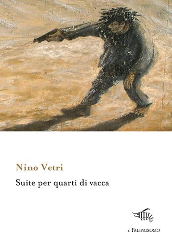 Suite per quarti di vacca - Nino Vetri - Libro Il Palindromo 2018, Kalispéra | Libraccio.it
