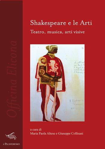 Shakespeare e le arti. Teatro, musica, arti visive  - Libro Il Palindromo 2019, Officina Elicona | Libraccio.it