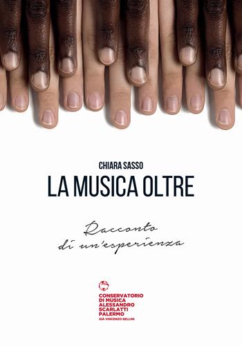 La musica oltre. Racconto di un'esperienza - Chiara Sasso - Libro Il Palindromo 2019 | Libraccio.it